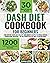 Dash Diet Cookbook for Beginners: 1500 Days of Tasty and Healthy Low Sodium Recipes to Finally Reduce Your Blood Pressure - 30-Day Heart-Healthy Meal Plan Included