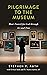 Pilgrimage to the Museum: M...