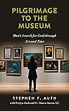 Pilgrimage to the Museum: Man's Search for God Through Art and Time