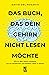 Das Buch, das dein Gehirn nicht lesen möchte: Wie du dein Gehirn umbaust, um ein glückliches und erfülltes Leben zu führen (German Edition)