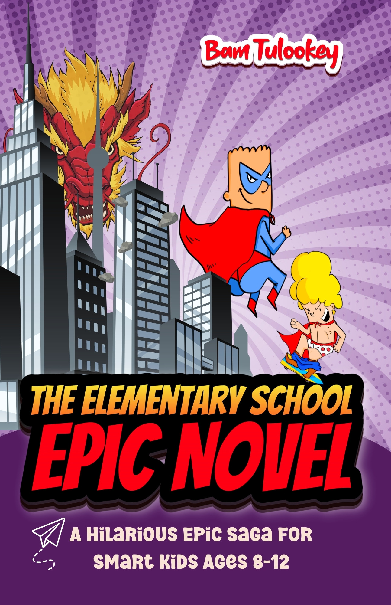 The Elementary School Epic Novel: A Hilarious Epic Saga For Smart Kids Ages 8-12