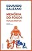 Memória do Fogo I by Eduardo Galeano Memória do Fogo I by Eduardo Galeano