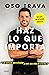 Haz lo que importa (Spanish Edition)