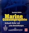 Marine- Geheimprojekte. Hellmuth Walter und seine Entwicklungen. Marine- Geheimprojekte. Hellmuth Walter und seine Entwicklungen.