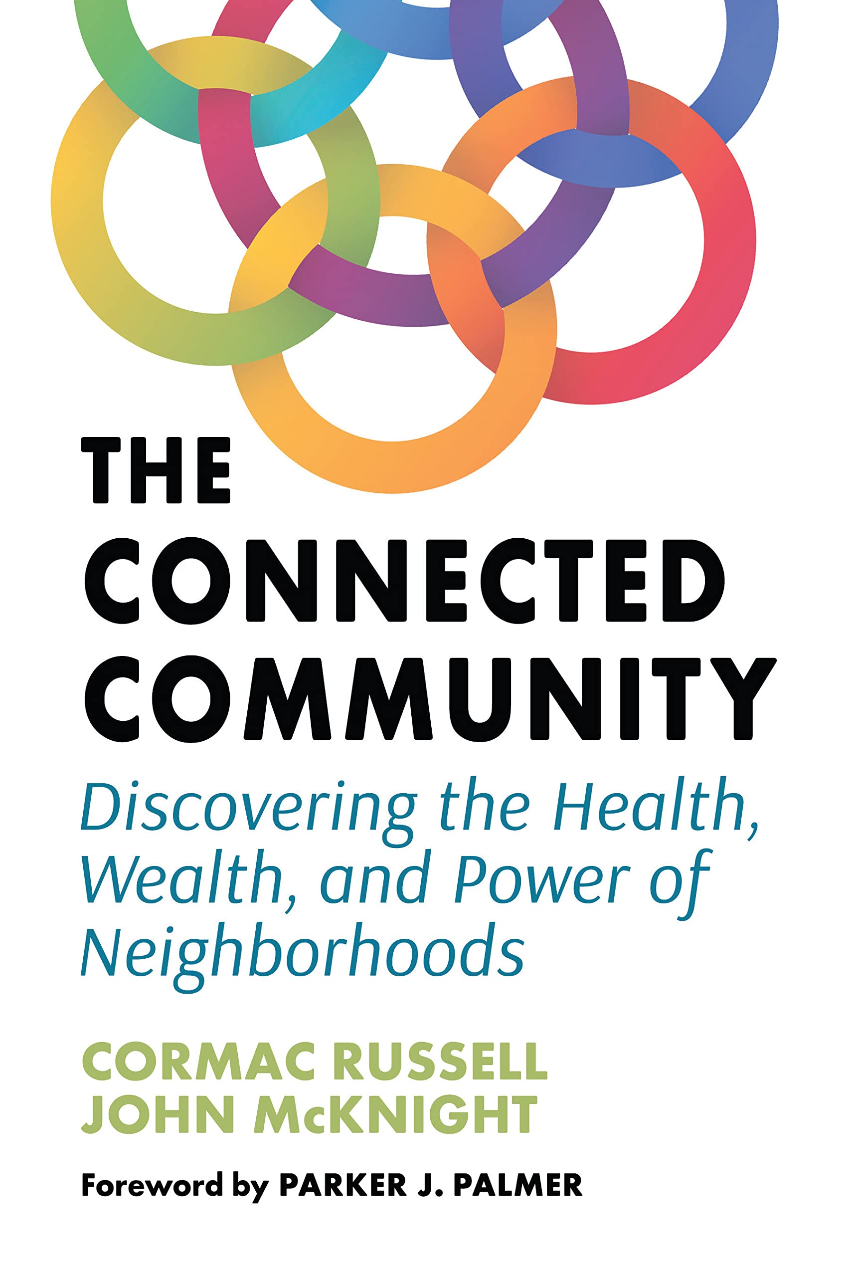 The Connected Community: Discovering the Health, Wealth, and Power of Neighborhoods (Unknown Binding)