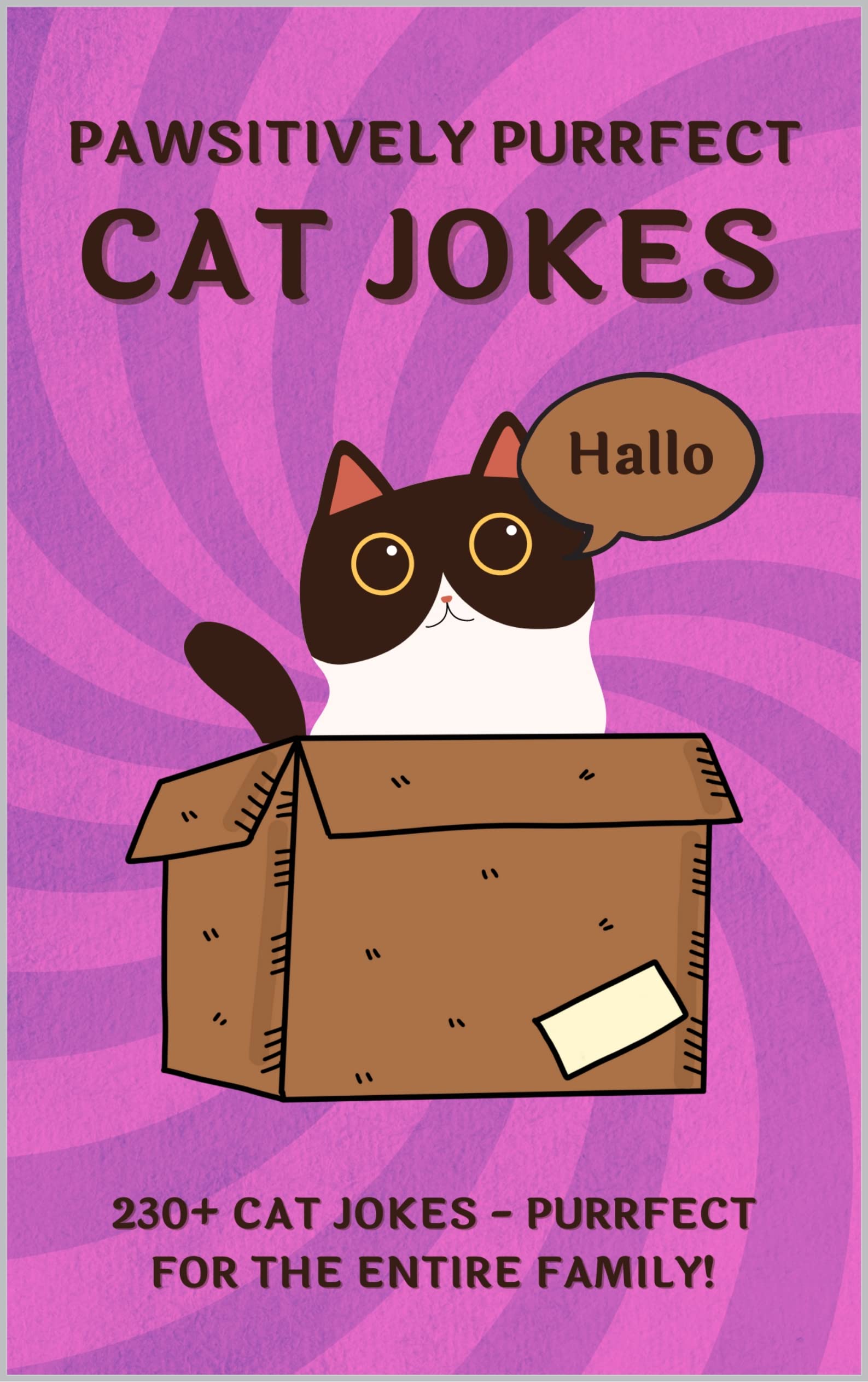 PAWSITIVELY PURRFECT CAT JOKES. 230+ Ridiculous CAT JOKES AND PUNS - Purrfect for THE ENTIRE FAMILY!: Good, clean humor for kids and cat lovers of all ... gift! (Pawsitively Purrfect Cat Books!)