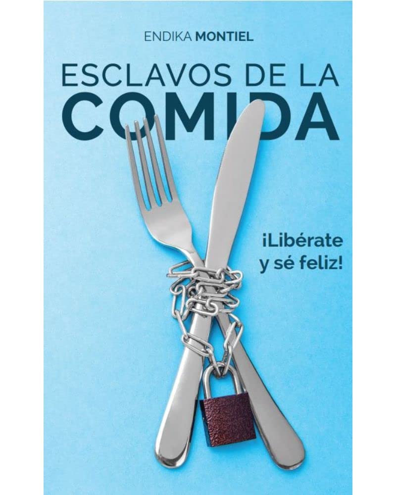 Esclavos de la comida : ¡Libérate y sé feliz! (Kindle Edition)