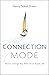 Connection Mode: How to Change Your Brain for an Easier Life