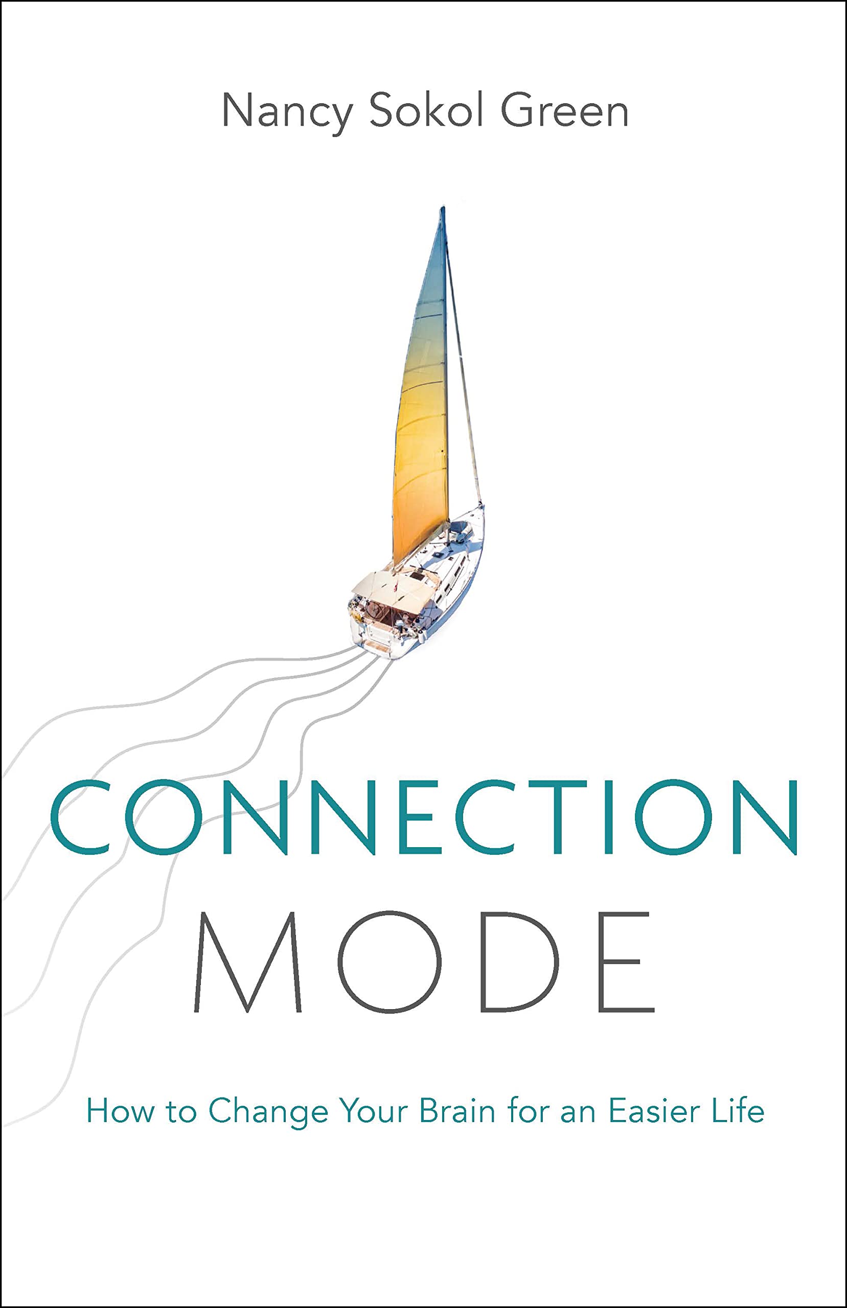 Connection Mode: How to Change Your Brain for an Easier Life (Kindle Edition)
