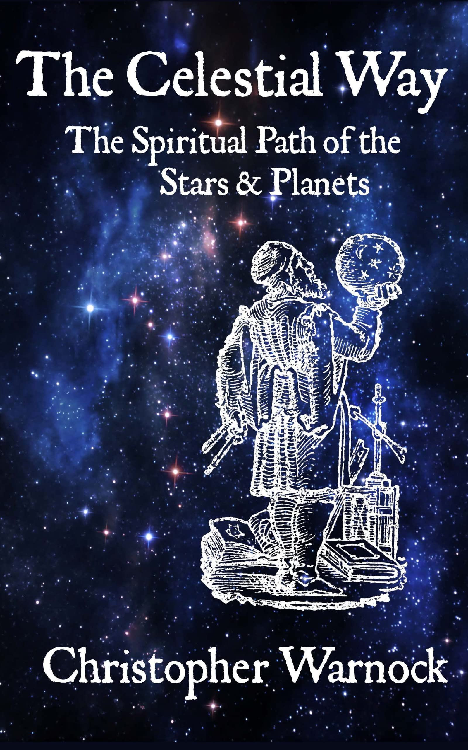 The Celestial Way: The Spiritual Path of the Stars and Planets (Kindle Edition)