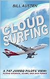 Cloud Surfing: A 747 Jumbo Pilots View, Flying Stories, Scary, Sad and Funny