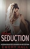 Taboo Seduction: A Lesbian Daughter’s Advances on Her Step Mom