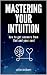 Mastering Your Intuition by Allie Duzett Mastering Your Intuition by Allie Duzett