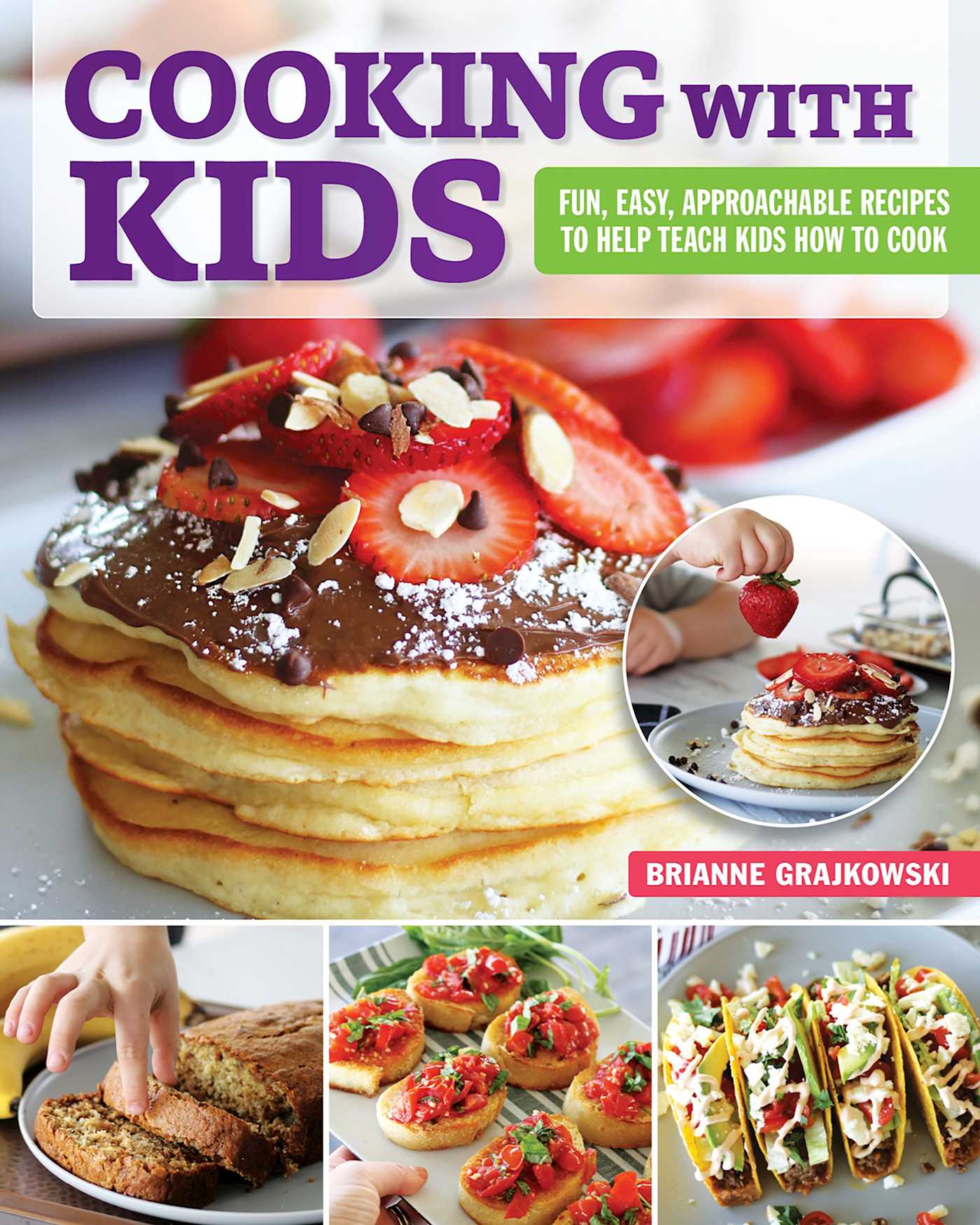 Cooking with Kids: Fun, Easy, Approachable Recipes to Help Teach Kids How to Cook (Fox Chapel Publishing) 101 Easy Dishes to Help Your Children Learn Essential Life Skills in the Kitchen