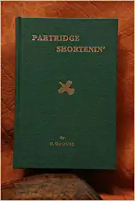 Partridge shortenin' : being an instructive and irreverent sketch commentary on the psychology, foibles and footwork of partridge hunters (Hardcover)