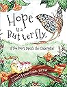 Hope Is a Butterfly, If You Don’t Squish the Caterpillar Hope Is a Butterfly, If You Don’t Squish the Caterpillar