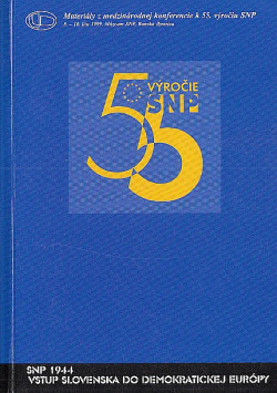 SNP 1944 - vstup Slovenska do demokratickej Európy: Zborník vystúpení z medzinárodnej konferencie k 55. výročiu SNP