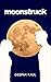 Moonstruck by Deepak Kaul