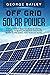 Off Grid Solar Power: A Comprehensive Beginner's Guide to Learning, Designing and Building Photovoltaic Solar Power System for RVs, Cabins, Vans, Boats and Homes