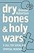 Dry Bones and Holy Wars by Brandan J. Robertson