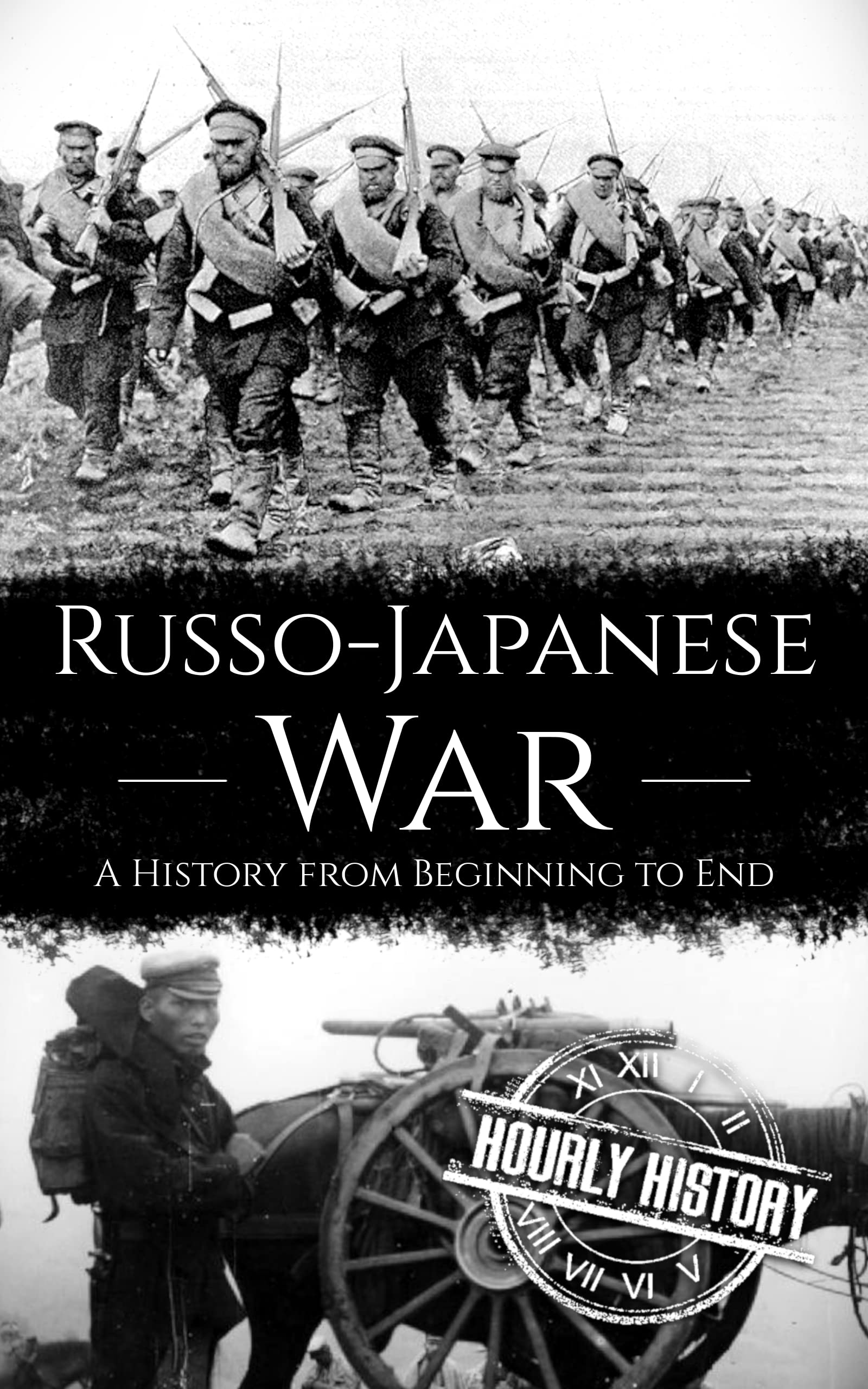 Russo-Japanese War: A History from Beginning to End (History of Russia)
