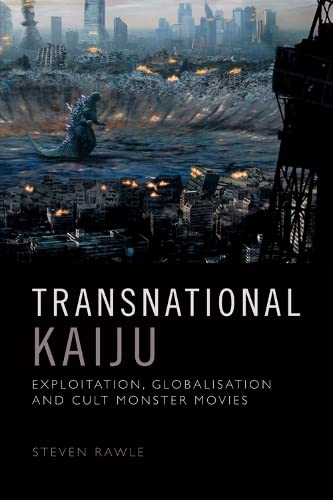 Transnational Kaiju: Exploitation, Globalisation and Cult Monster Movies (Hardcover)