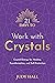 21 Days to Work with Crystals: Crystal Energy for Healing, Transformation, and Self-Protection