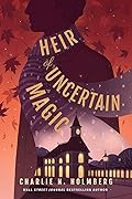 Heir of Uncertain Magic (Whimbrel House, #2)