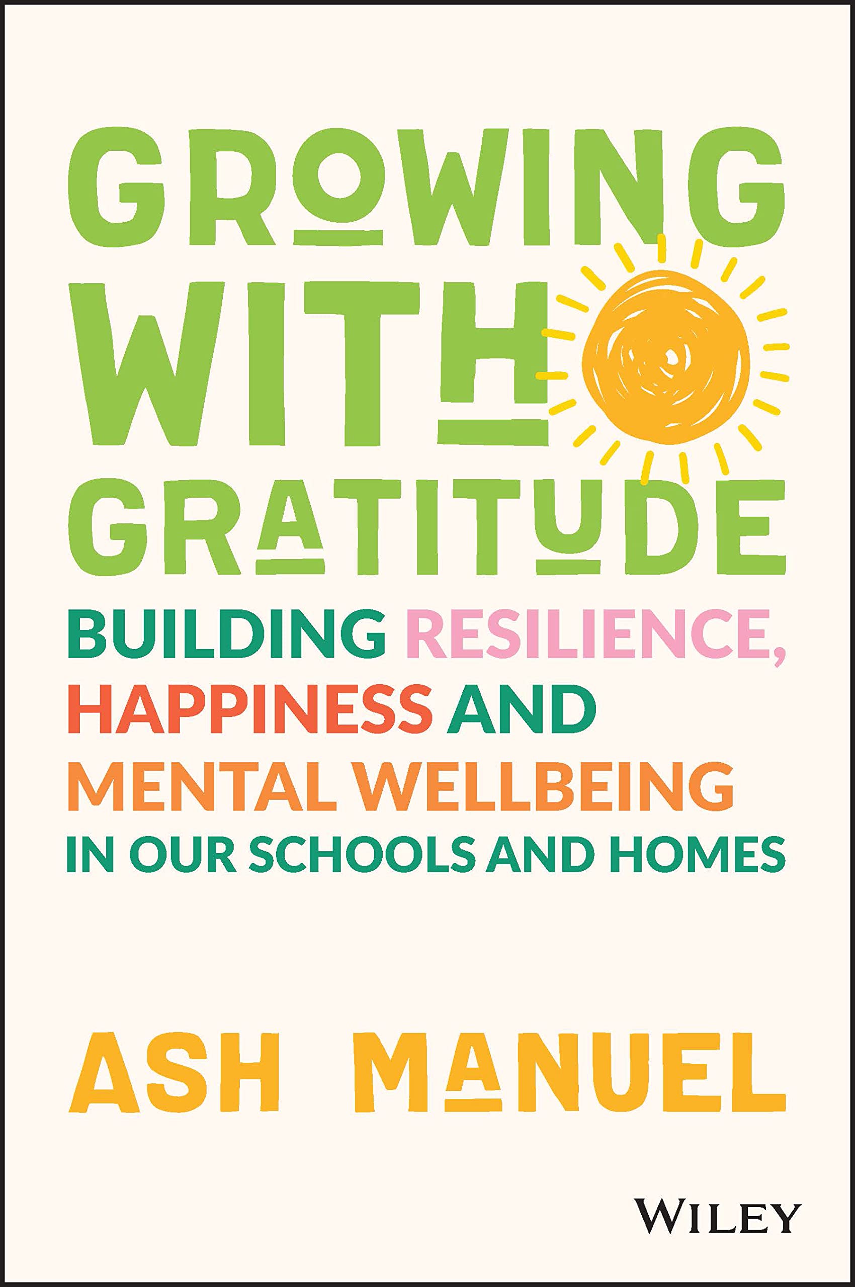 Growing with Gratitude: Building Resilience, Happiness, and Mental Wellbeing in Our Schools and Homes (Paperback)