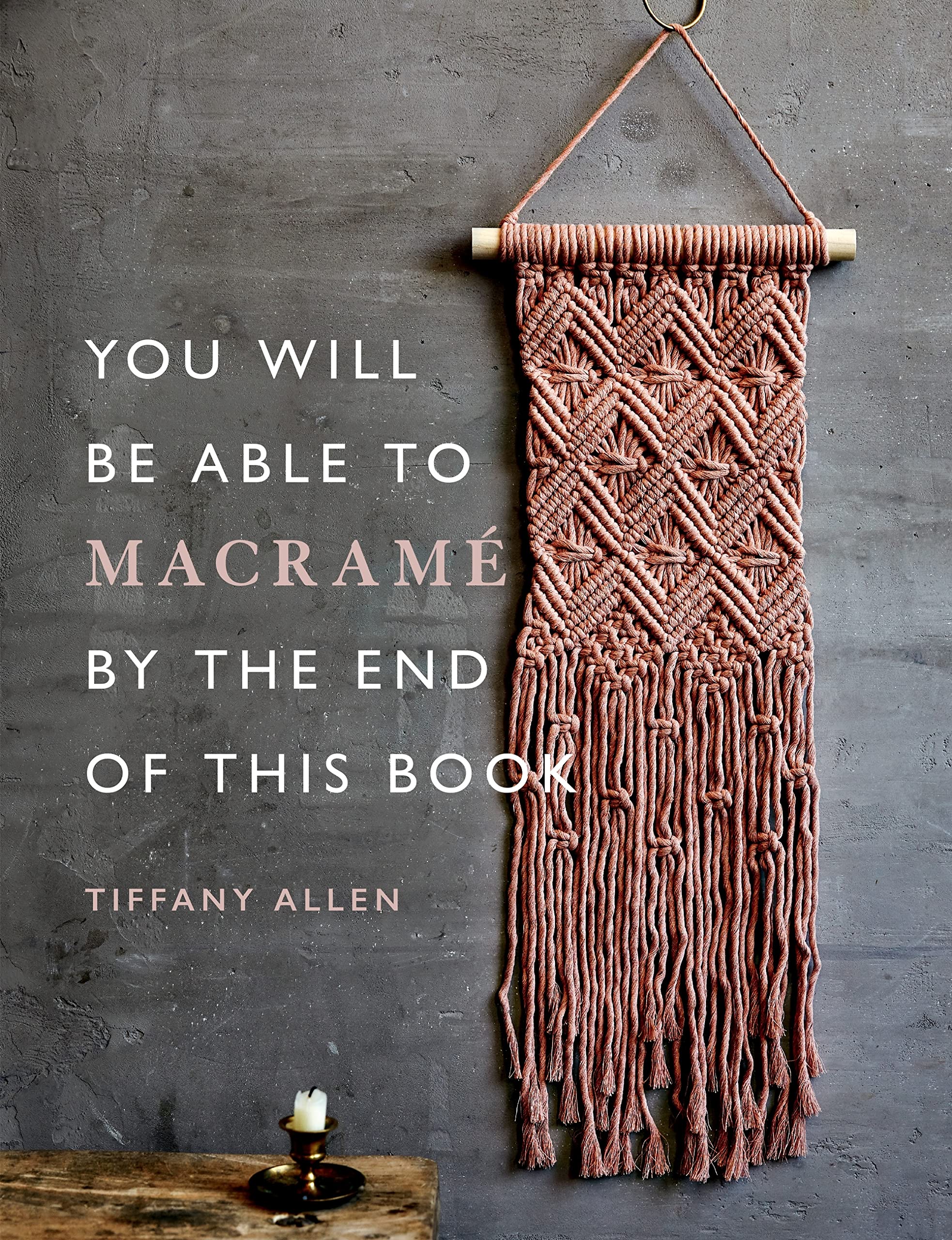 You Will Be Able to Macramé by the End of This Book: 20 macramé projects for beginners (Kindle Edition)