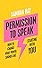 Permission to Speak: How to Change What Power Sounds Like, Starting With You