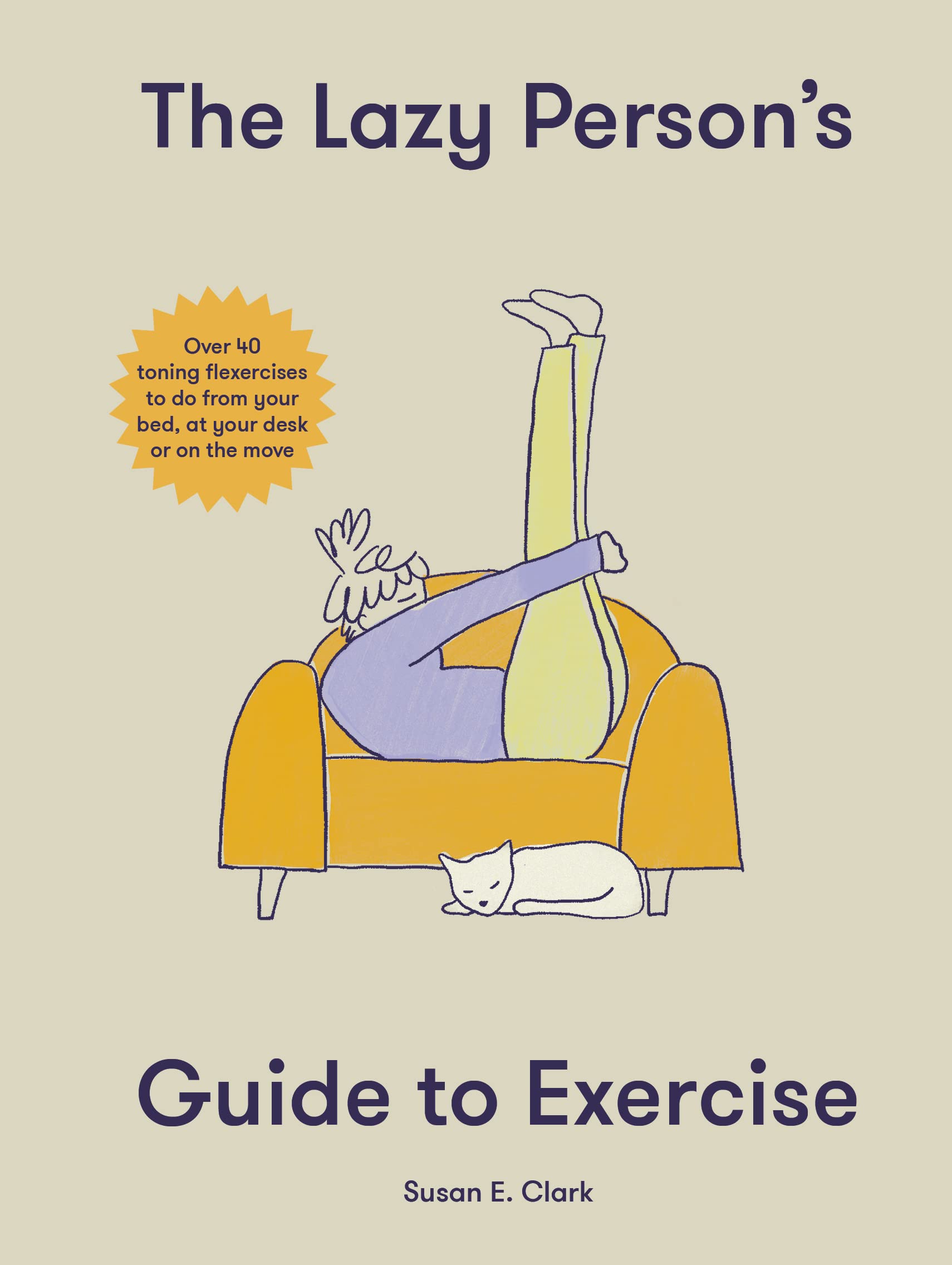 The Lazy Person's Guide to Exercise: Over 40 toning flexercises to do from your bed, couch or while you wait (Kindle Edition)