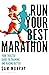 Run Your Best Marathon: Your trusted guide to training and racing better