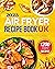 Air Fryer Recipe Book 2023 ...
