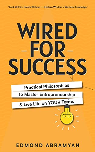Wired for Success: Practical Philosophies to Master Entrepreneurship & Live Life on Your Terms (Paperback)