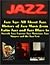 Jazz Age: All About Jazz, the History of Jazz Music from Latin Jazz and Jazz Blues to Smooth Jazz, Famous Jazz Musicians, Jazz Singers and the Jazz Fest