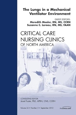 The Lungs in a Mechanical Ventilator Environment, An Issue of Critical Care Nursing Clinics (The Clinics: Nursing Book 24)