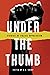 Under the Thumb: Stories of...