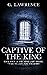 Captive of the King by G.  Lawrence