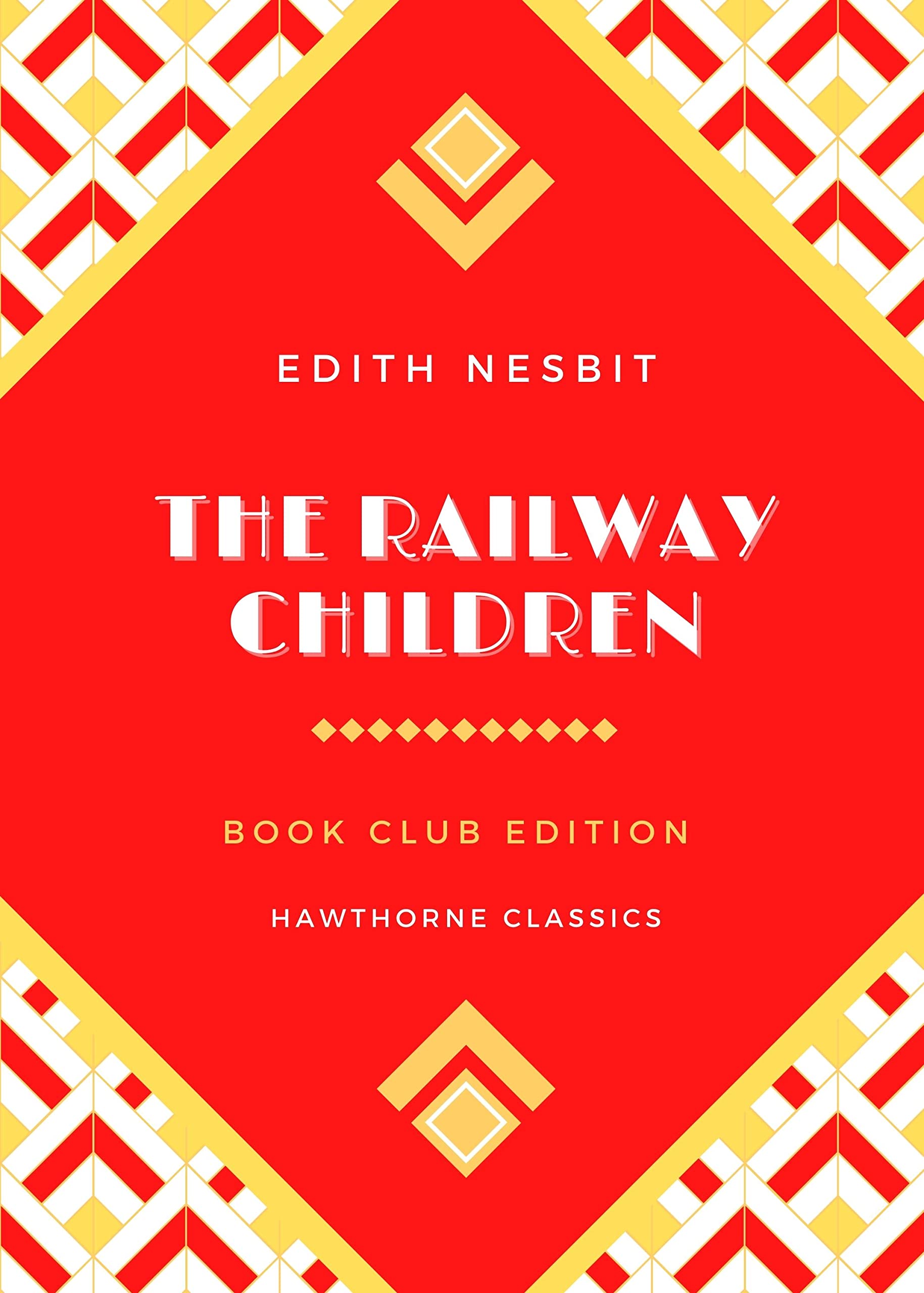 The Railway Children: The Original Classic Edition by E. Nesbit - Unabridged and Annotated For Modern Readers and Children's Book Clubs