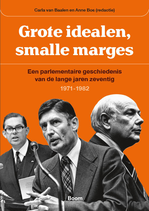 Grote idealen, smalle marges: Een parlementaire geschiedenis van de lange jaren zeventig 1971‑1982