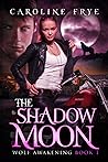 THE SHADOW MOON: Wolf Awakenings THE SHADOW MOON: Wolf Awakenings
