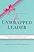 The Unwrapped Leader: Become a Gifted Leader In Your Network Marketing Business
