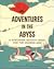 Adventures in the Abyss: A ...