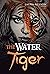 The Water Tiger