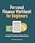 Personal Finance Workbook for Beginners: Practical Exercises for Smarter Money Management and Financial Empowerment