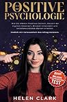 Positive Psychologie: Wie Sie effektiv Positives Denken, Steuern der eigenen Gedanken, Mindset entwickeln und Selbstbewusstsein stärken erlernen. Endlich mit Gelassenheit den Alltag meistern.