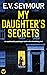 My Daughter's Secrets by E.V. Seymour