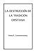 La destrucción de la Tradición cristiana (Spanish Edition)