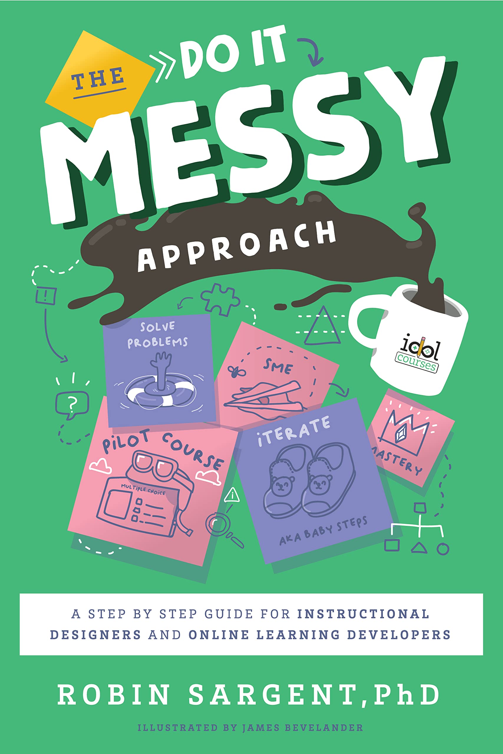 The Do It Messy Approach: A Step-by-Step Guide for Instructional Designers and Online Learning Developers (IDOLs)